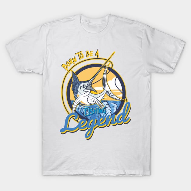 Born to be a fishing legend T-Shirt by DOGGHEAD